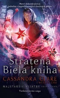 Predstavujeme - Cassandra Clare, Wesley Chu: Stratená Biela kniha