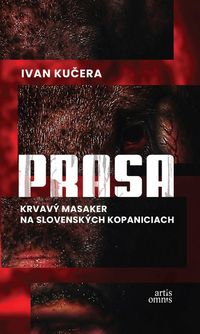 Predstavujeme – Ivan Kučera: Prasa (Krvavý masaker na slovenských kopaniciach)