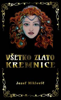 Predstavujeme – Jozef Miklovič: Všetko zlato Kremnice