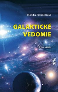 Predstavujeme – Monika Jakubeczová: Galaktické vedomie - kniha nádeje