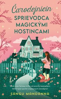 Predstavujeme - Sangu Mandanna: Čarodejnicin sprievodca magickými hostincami