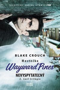 Recenzia - Blake Crouch: Mestečko Wayward Pines - Nevyspytateľný