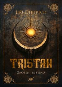 Recenzia – Jiří Dittrich: Tristan - Zrození ze stínu