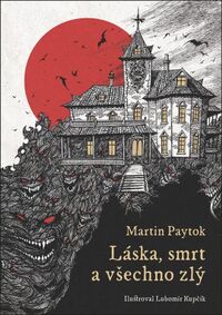 Recenzia – Martin Paytok: Láska, smrt a všechno zlý
