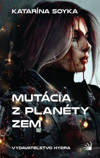 Recenzia – Soyka, Katarína: Mutácia z planéty Zem