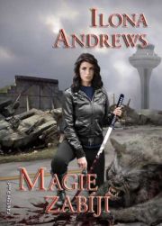 Ilona Andrews: Magie zabíjí